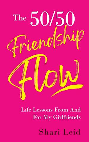 The 50/50 Friendship Flow: Life Lessons From And For My Girlfriends