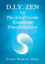 d.i.y. zen and The Art of Gentle Emotional Transformation 