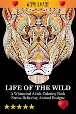 Life Of The Wild: A Whimsical Adult Coloring Book: Stress Relieving Animal Designs: A Swear Word Coloring Book 