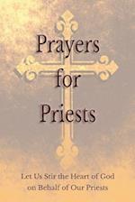 Prayers for Priests: Let Us Stir the Heart of God on Behalf of Our Priests 