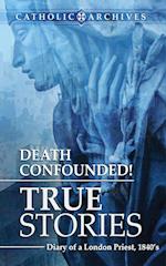 Death Confounded! True Stories 