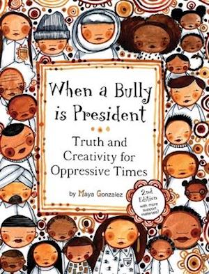 When a Bully is President: Truth and Creativity for Oppressive Times