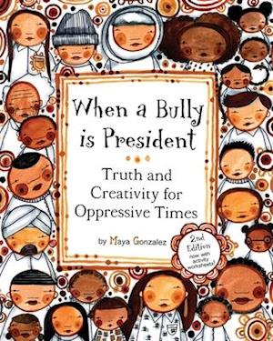 When a Bully is President: Truth and Creativity for Oppressive Times