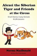 Alexei the Siberian Tiger and Friends at the Circus