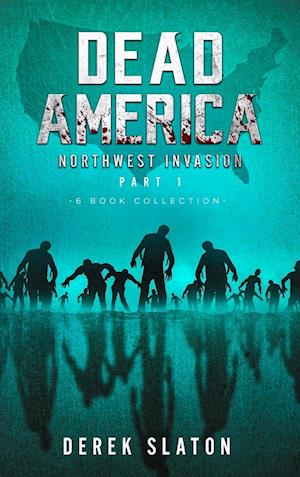 Dead America The Northwest Invasion Part 1 - 6 Book Collection