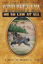 O'Rourke's Law Or No Law At All (The Sean O'Rourke Series Book 4)