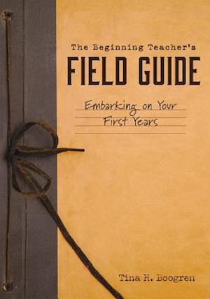 The Beginning Teacher's Field Guide