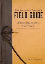 The Beginning Teacher's Field Guide