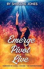 Emerge, Pivot, Live 