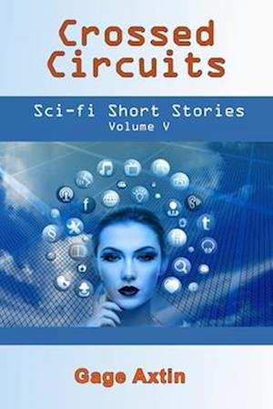 Crossed Circuits: Sci-Fi Short Stories: Volume V