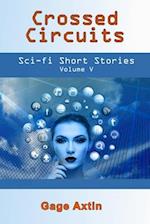 Crossed Circuits: Sci-Fi Short Stories: Volume V 