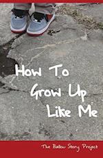 How To Grow Up Like Me : The Ballou Story Project