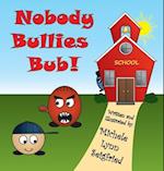Nobody Bullies Bub!