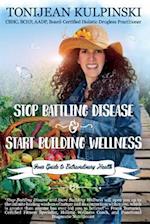 Stop Battling Disease and Start Building Wellness