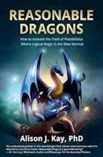 Reasonable Dragons: How to Activate the Field of Possibilities Where Logical Magic Is the New Normal 