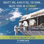 Gravity Will Always Pull You Down... Unless You're an Astronaut
