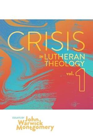 Crisis in Lutheran Theology, Vol 1.