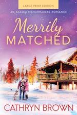 Merrily Matched: Large Print - An Alaska Matchmakers Romance Book 3.5 