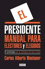 El Presidente. Manual Para Electores y Elegidos / The President. a Manual for Vo Ters and the People They Elect