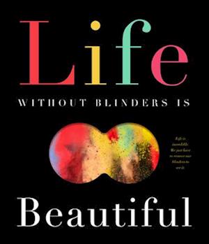 Life Without Blinders . . . Is Beautiful