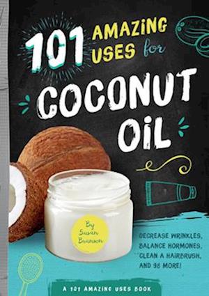 101 Amazing Uses for Coconut Oil