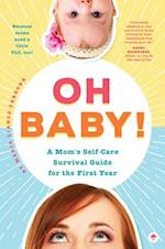 Oh Baby! a Mom's Self-Care Survival Guide for the First Year