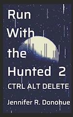 Run With the Hunted 2: Ctrl Alt Delete 