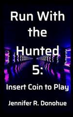 Run With the Hunted 5: Insert Coin to Play 