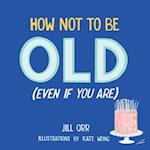 How Not to Be Old