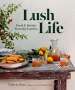 Lush Life : Food & Drinks from the Garden 