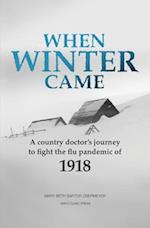 When Winter Came : A country doctor's journey to fight the flu pandemic of 1918 
