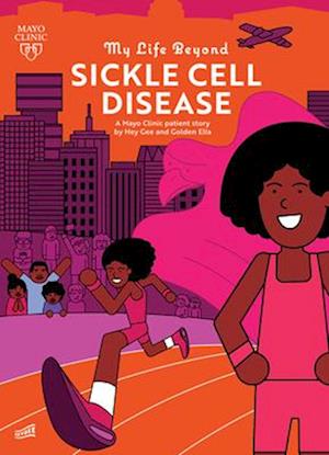 My Life Beyond Sickle Cell Disease : A Mayo Clinic Patient Story