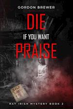 Die If You Want Praise