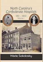 North Carolina's Confederate Hospitals, 1861-1863, Volume I