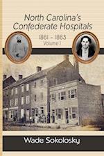 North Carolina's Confederate Hospitals, 1861-1863, Volume I
