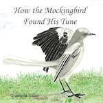 How the Mockingbird Found His Tune
