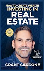 Grant Cardone How To Create Wealth Investing In Real Estate 
