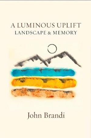 A Luminous Uplift, Landscape & Memoir