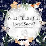 What If Butterflies Loved Snow?