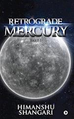 Retrograde Mercury - Part I