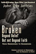 Broken Beyond Belief - But Not Beyond Faith
