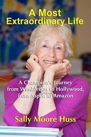 A Most Extraordinary Life: A Champion's Journey from Wimbledon to Hollywood, from Aspen to Amazon