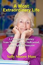 A Most Extraordinary Life: A Champion's Journey from Wimbledon to Hollywood, from Aspen to Amazon 