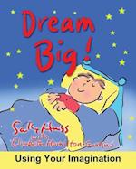 Dream Big!: Using Your Imagination 