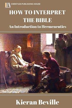 HOW to INTERPRET the BIBLE: An Introduction to Hermeneutics