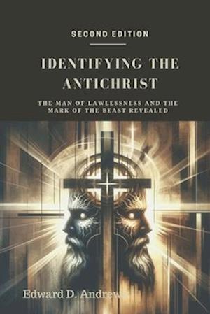 IDENTIFYING THE ANTICHRIST: The Man of Lawlessness and the Mark of the Beast Revealed