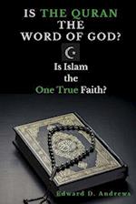 IS THE QURAN THE WORD OF GOD?: Is Islam the One True Faith? 