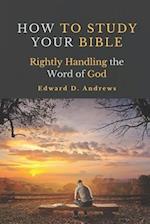 HOW TO STUDY YOUR BIBLE: Rightly Handling the Word of God 