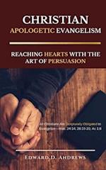 CHRISTIAN APOLOGETIC EVANGELISM: Reaching Hearts with the Art of Persuasion 