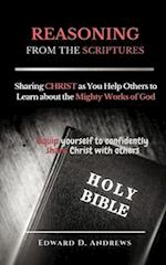 REASONING FROM The SCRIPTURES: Sharing CHRIST as You Help Others to Learn about the Mighty Works of God 